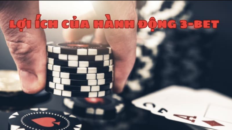 Cách sử dụng 3-bet hiệu quả để càn quét bàn chơi