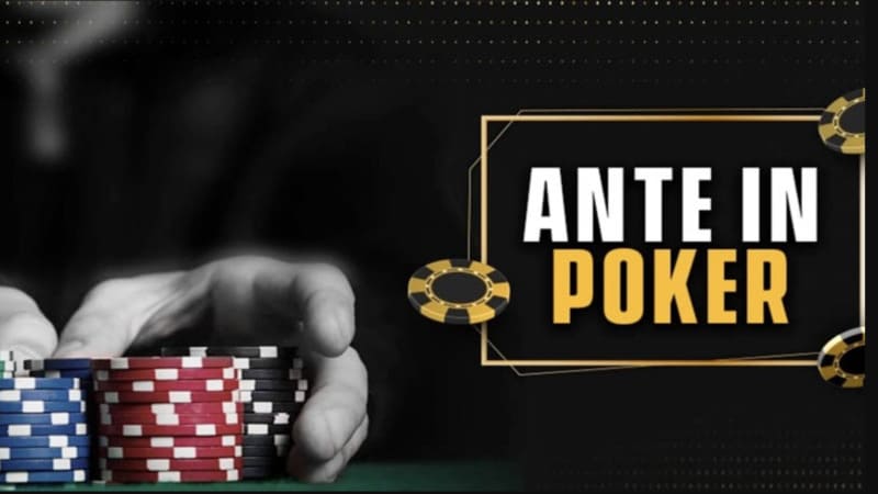 Hiểu đúng bản chất Ante poker là gì?